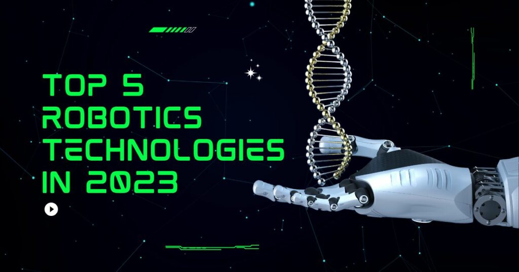 Top 5 robotics technologies in 2023